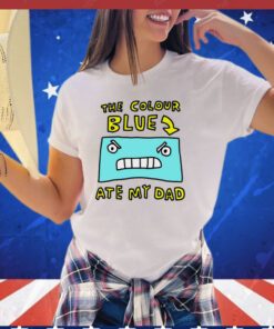 The colour blue ate my dad shirt
