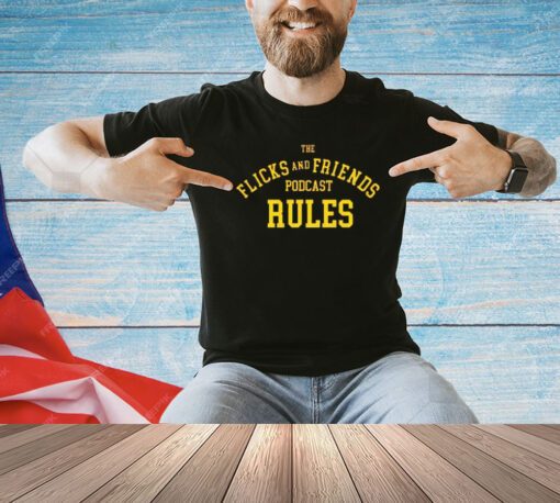 The flicks and friends podcast rules shirt