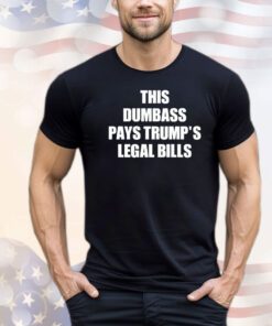 This dumbass pays trumps legal Bills shirt