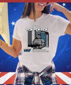 This is a pew pew pew it pew pew pews all over the place shirt