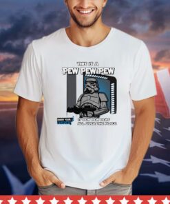 This is a pew pew pew it pew pew pews all over the place shirt