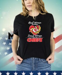 Top real women love football smart women love the KC Chiefs shirt