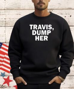 Travis Dump Her T-Shirt