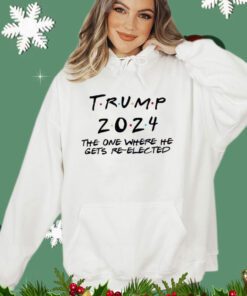 Trump 2024 The One Where He Gets Re-Elected Shirt