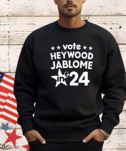 VOte Heywood Jablome in 2024 shirt