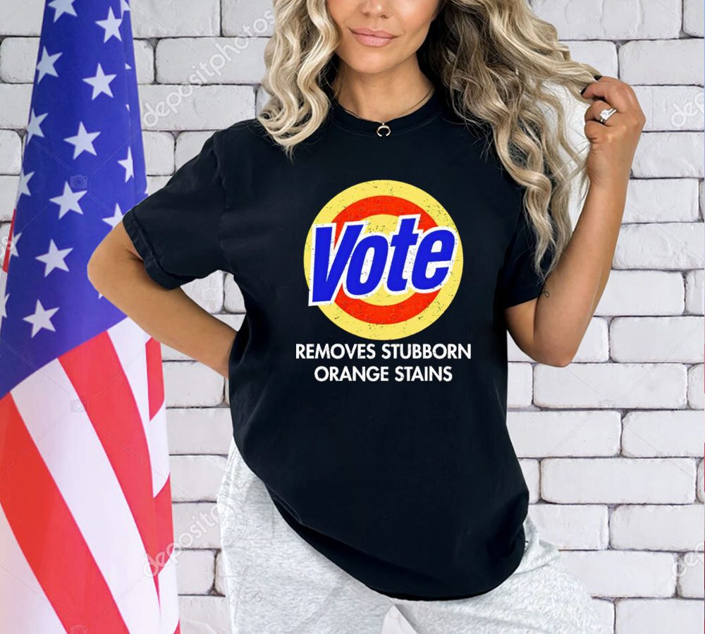 Vote removes stubborn orange stains 2024 shirt