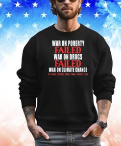War on poverty failed war on drugs failed war on climate change shirt