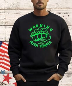 Warning I have an Irish temper shirt