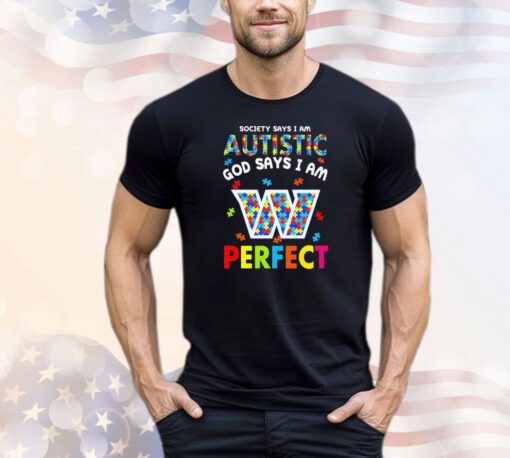 Washington Commanders society says I am autistic God says I am perfect T-shirt