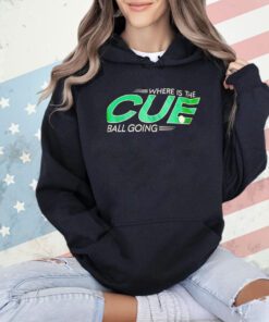 Where is the CUE ball going T-shirt