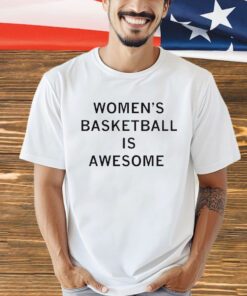 Women’s basketball is awesome shirt