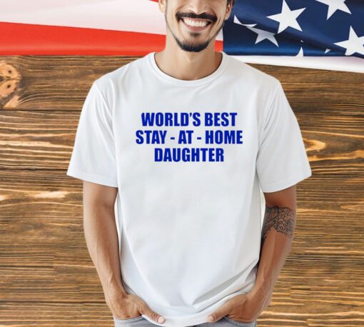 World’s best stay at home daughter shirt