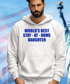 World’s best stay at home daughter shirt