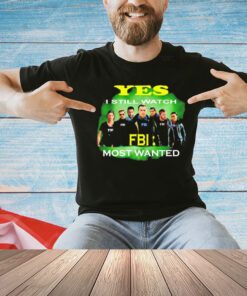 Yes I still watch FBI most wanted shirt