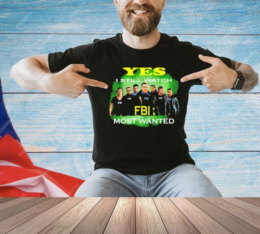 Yes I still watch FBI most wanted shirt