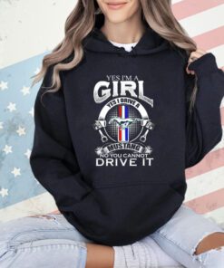 Yes I’m a girl yes I drive a Mustang no you can not drive it shirt