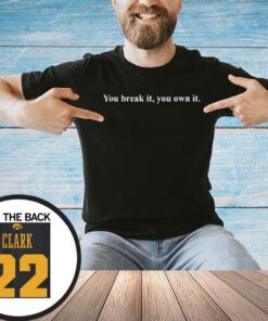You Break It You Own It Caitlin Clark Shirt