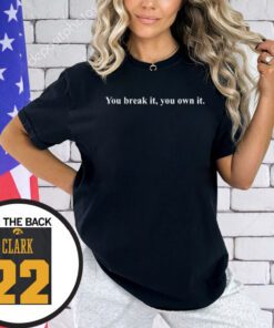 You Break It You Own It Caitlin Clark Shirt