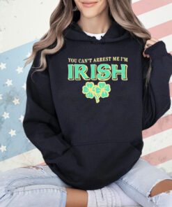 You can’t arrest me I’m Irish St Patrick’s Day shirt