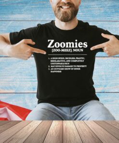 Zoomies a high speed reckless frantic exhilarating and completely unstoppable run T-shirt