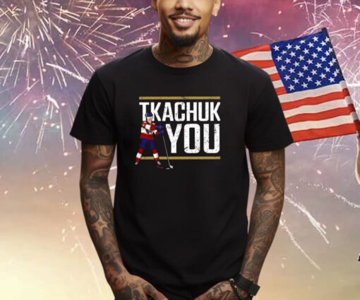 Lebatardaf Tkachuk You Tee Shirt