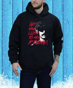 2 1 24 Dr Disrespect Not Even Close To My Prime t-shirt