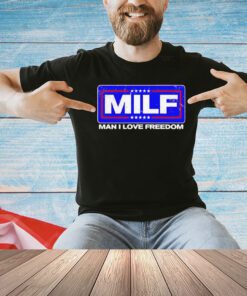 2024 MILF man I love freedom T-Shirt