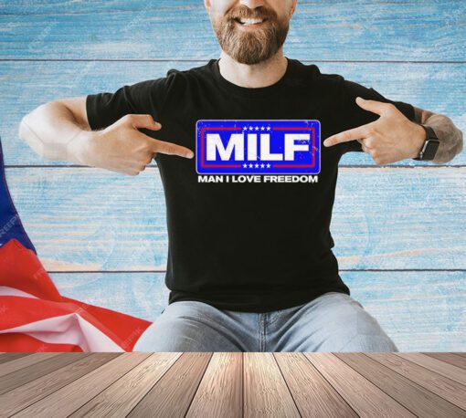 2024 MILF man I love freedom T-Shirt