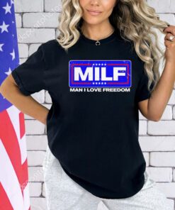 2024 MILF man I love freedom T-Shirt