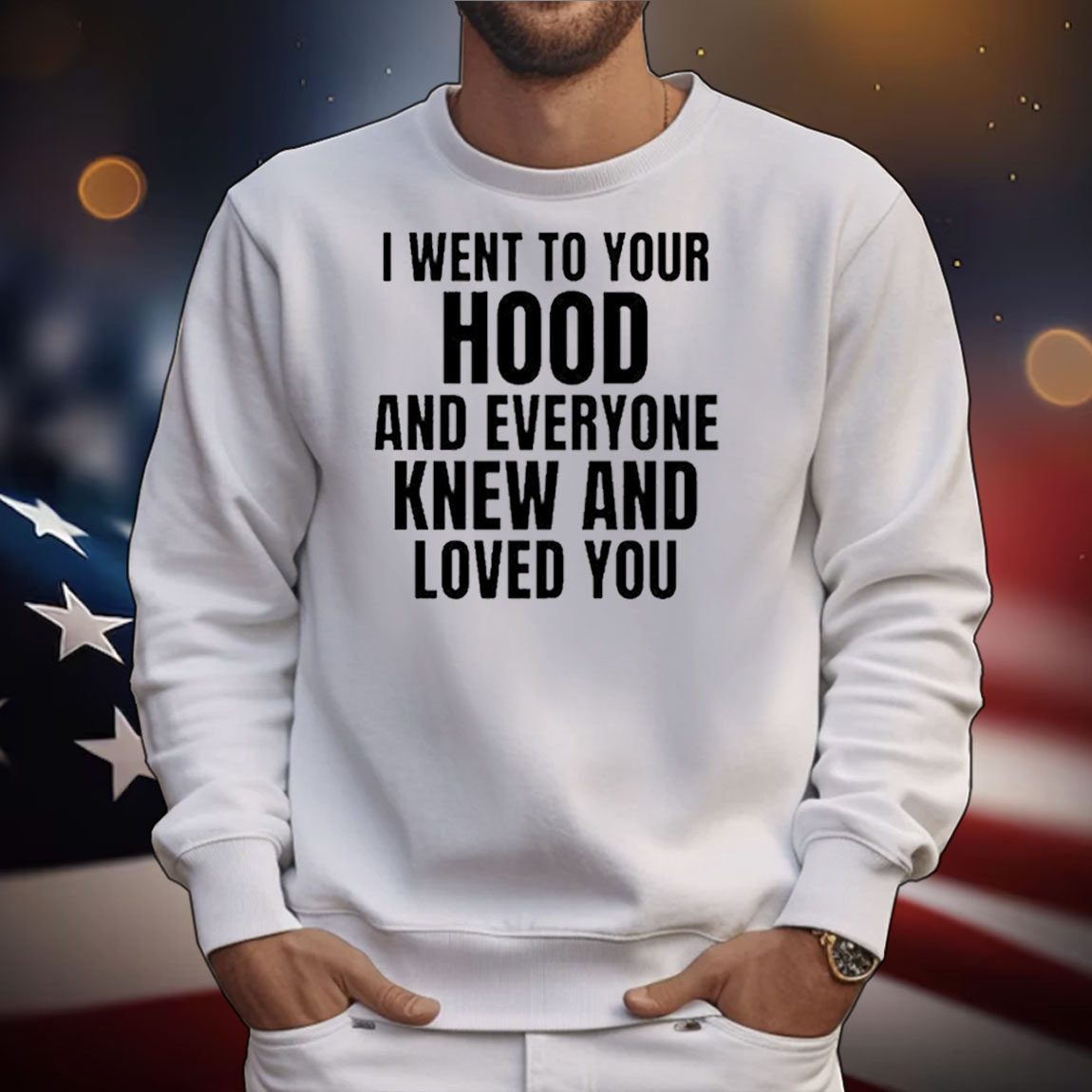 I Went To Your Hood And Everyone Knew And Loved You t-shirt