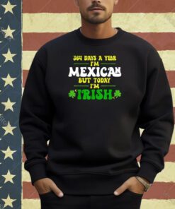 364 Days A Year, Mexican, Irish, Funny, T-Shirt, Humor, Cultural, Identity, Celebration, Heritage, Nationality, Holiday, St. Patrick's Day, Mexican-American, Hybrid, Multicultural, Ethnicity, Pride, Novelty, Gift, Clothing