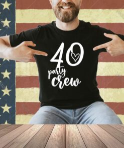 40 Party Crew Shirt, 40th Birthday, 40 Years Old Birthday T-Shirt