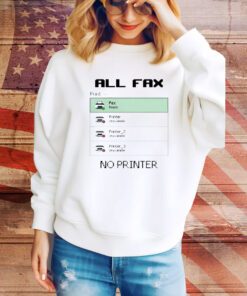 All Fax No Printer t-shirt