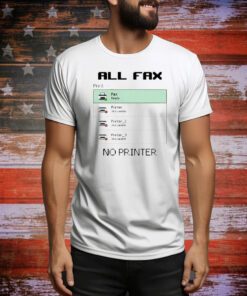All Fax No Printer t-shirt