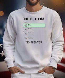 All Fax No Printer t-shirt