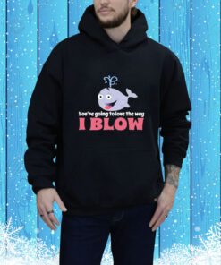 Allyson Wonderland You’re Going To Love The Way I Blow t-shirt