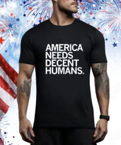 America Needs Decent Humans t-shirt