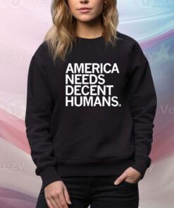 America Needs Decent Humans t-shirt