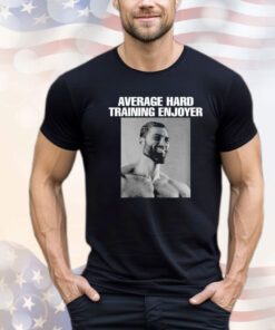 Average hard training enjoyer Shirt