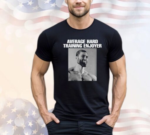 Average hard training enjoyer Shirt