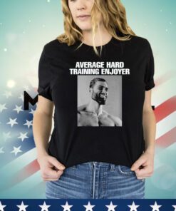 Average hard training enjoyer Shirt