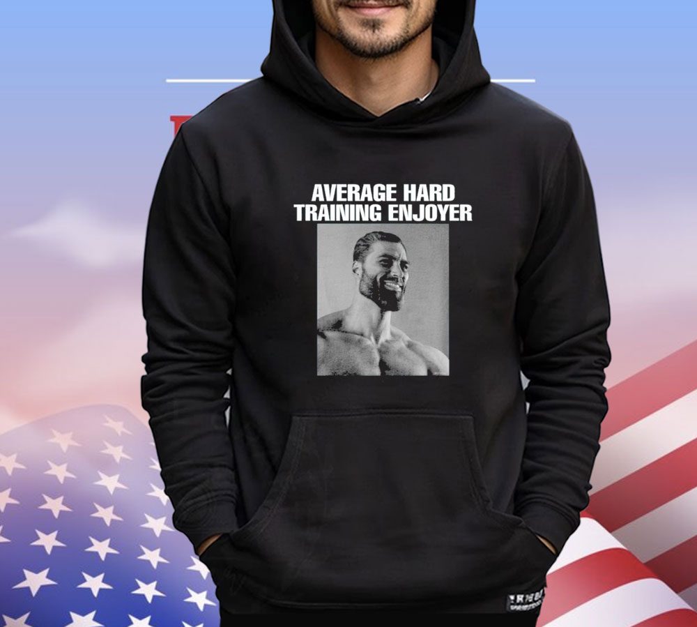 Average hard training enjoyer Shirt