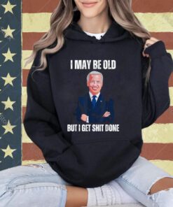 Biden I may be old but i get shit done T-Shirt