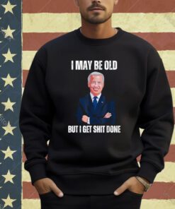 Biden I may be old but i get shit done T-Shirt