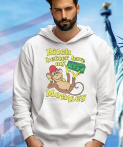 Bitch better have my monkey T-Shirt