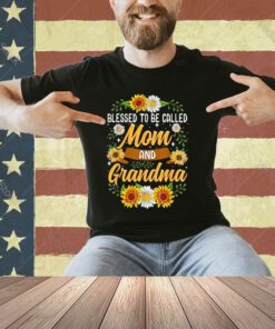 Blessed To Be Called Mom And Grandma Shirt Cute Sunflower T-Shirt