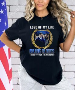 Blue Bloods Love Of My Life Thank You For The Memories T-Shirt