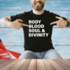 Body blood soul and divinity T-Shirt