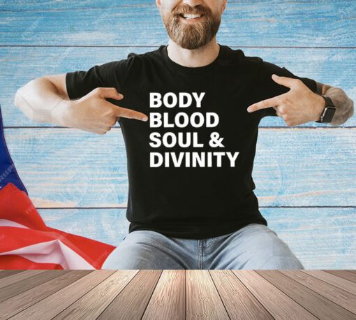 Body blood soul and divinity T-Shirt