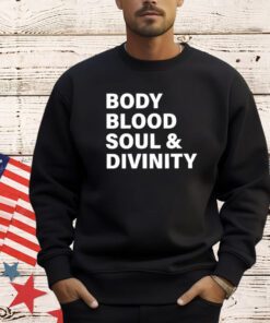 Body blood soul and divinity T-Shirt